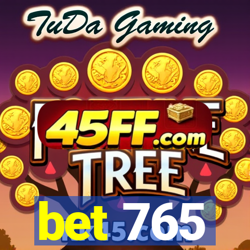 bet 765